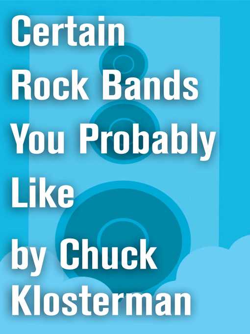 Title details for Certain Rock Bands You Probably Like by Chuck Klosterman - Wait list